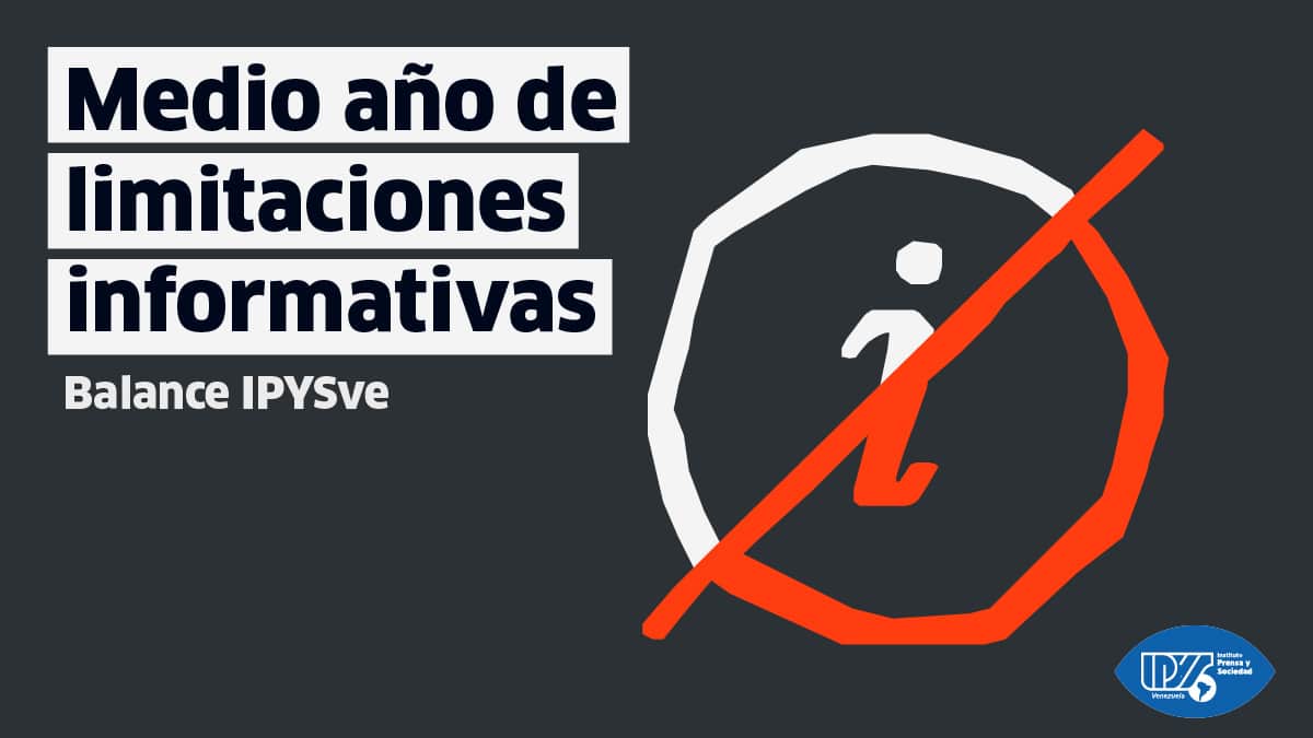 Balance IPYSve | Medio año de limitaciones informativas